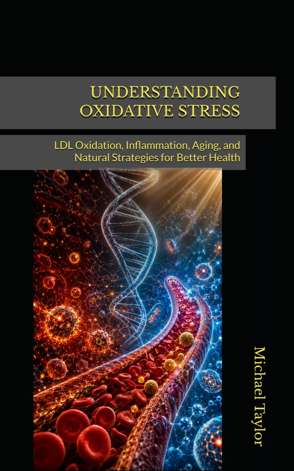 UNDERSTANDING OXIDATIVE STRESS: LDL Oxidation, Inflammation, Aging, and Natural Strategies for Better Health