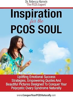 Inspiration For The PCOS Soul: 22 Uplifting Emotional Success Strategies, Empowering Quotes And Beautiful Pictures Designed To Conquer Your PCOS Naturally (Conquer It All)