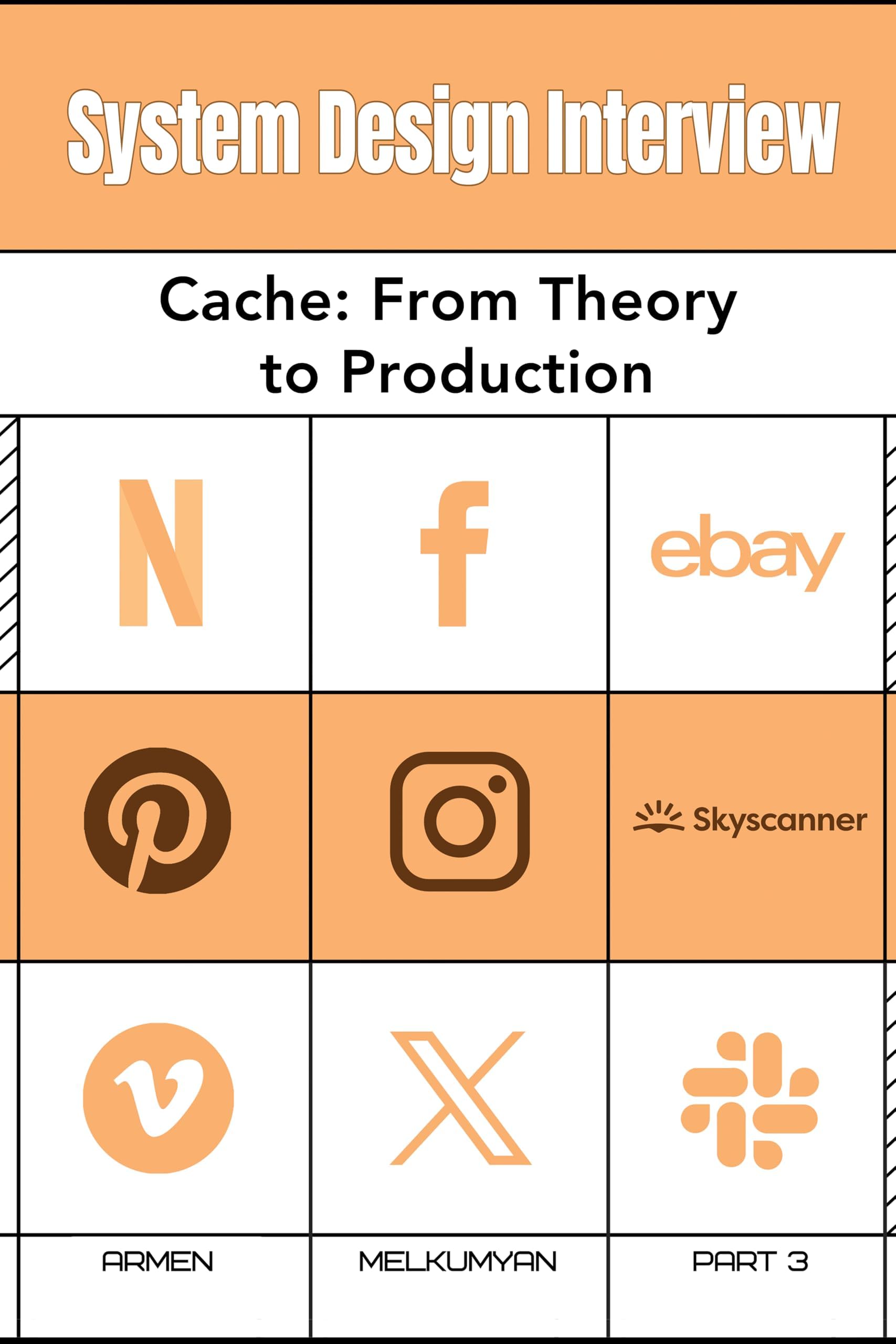 SYSTEM DESIGN INTERVIEW: Cache: From Theory to Production