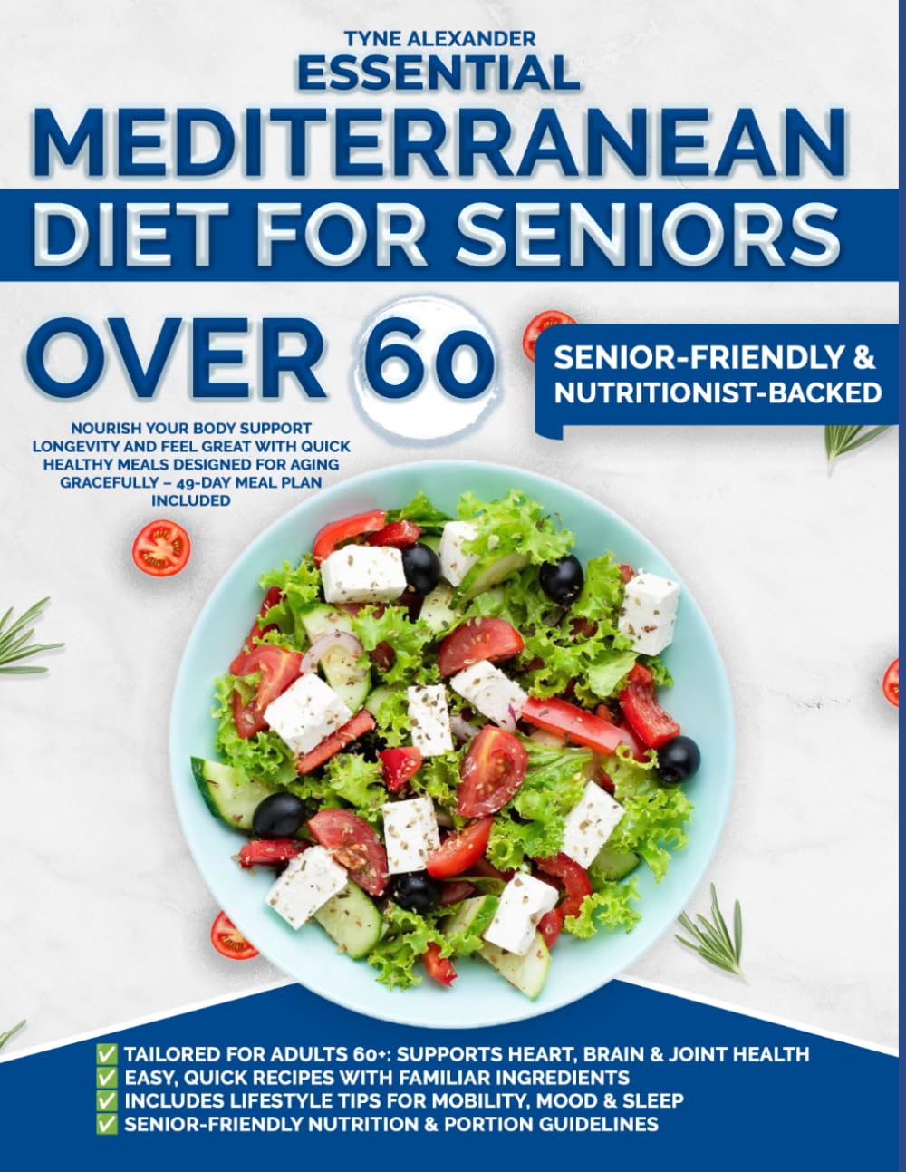ESSENTIAL MEDITERRANEAN DIET FOR SENIORS OVER 60: Nourish Your Body Support Longevity and Feel Great with Quick Healthy Meals Designed for Aging Gracefully – 49-Day Meal Plan Included