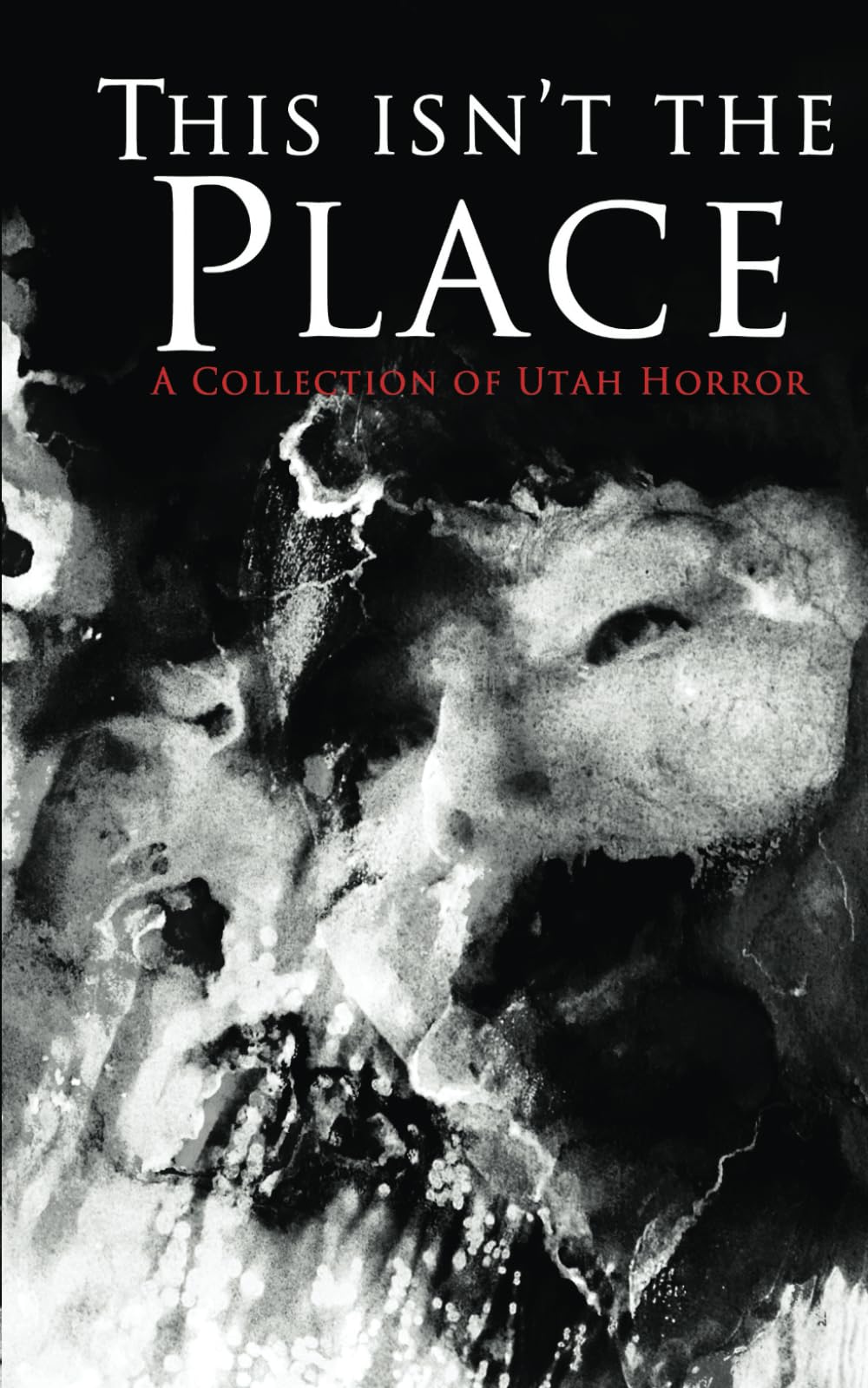This Isn't the Place: A Collection of Utah Horror