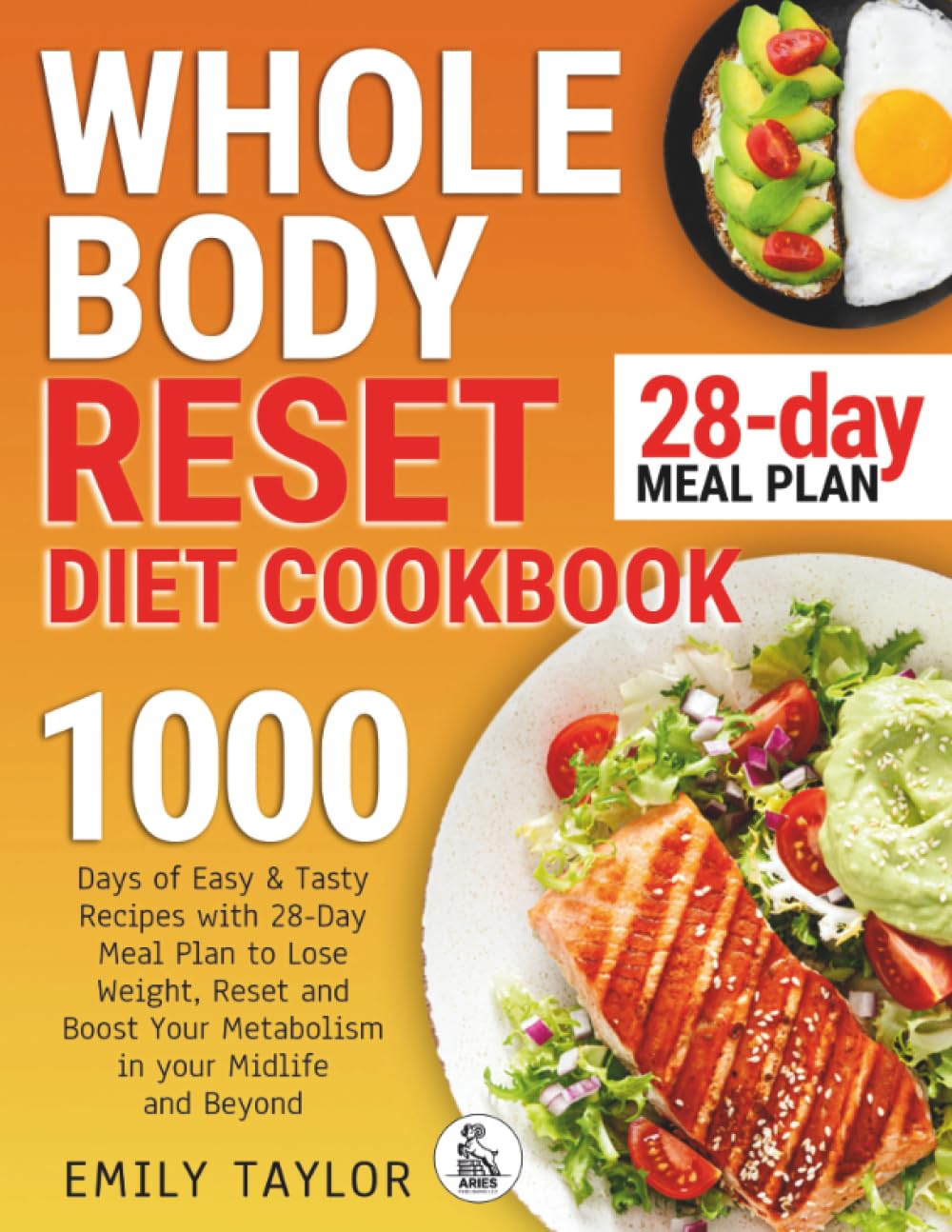 Whole Body Reset Diet Cookbook: 1000 Days of Easy & Tasty Recipes with 28-Day Meal Plan to Lose Weight, Reset and Boost Your Metabolism in your Midlife and Beyond