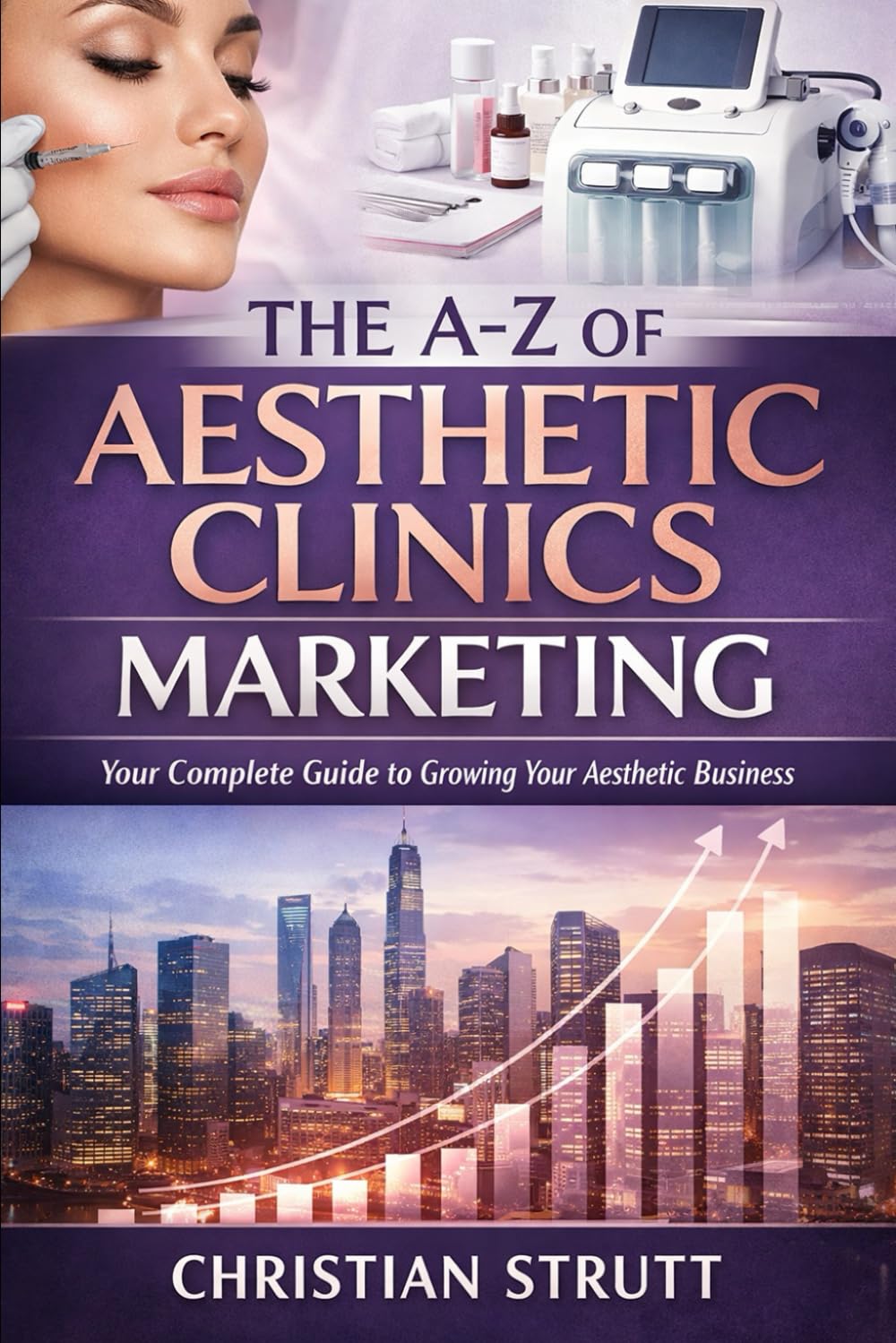 The A-Z of Aesthetic Clinics Marketing: by Christian Strutt of Milton Keynes Marketing (Healthcare Marketing)
