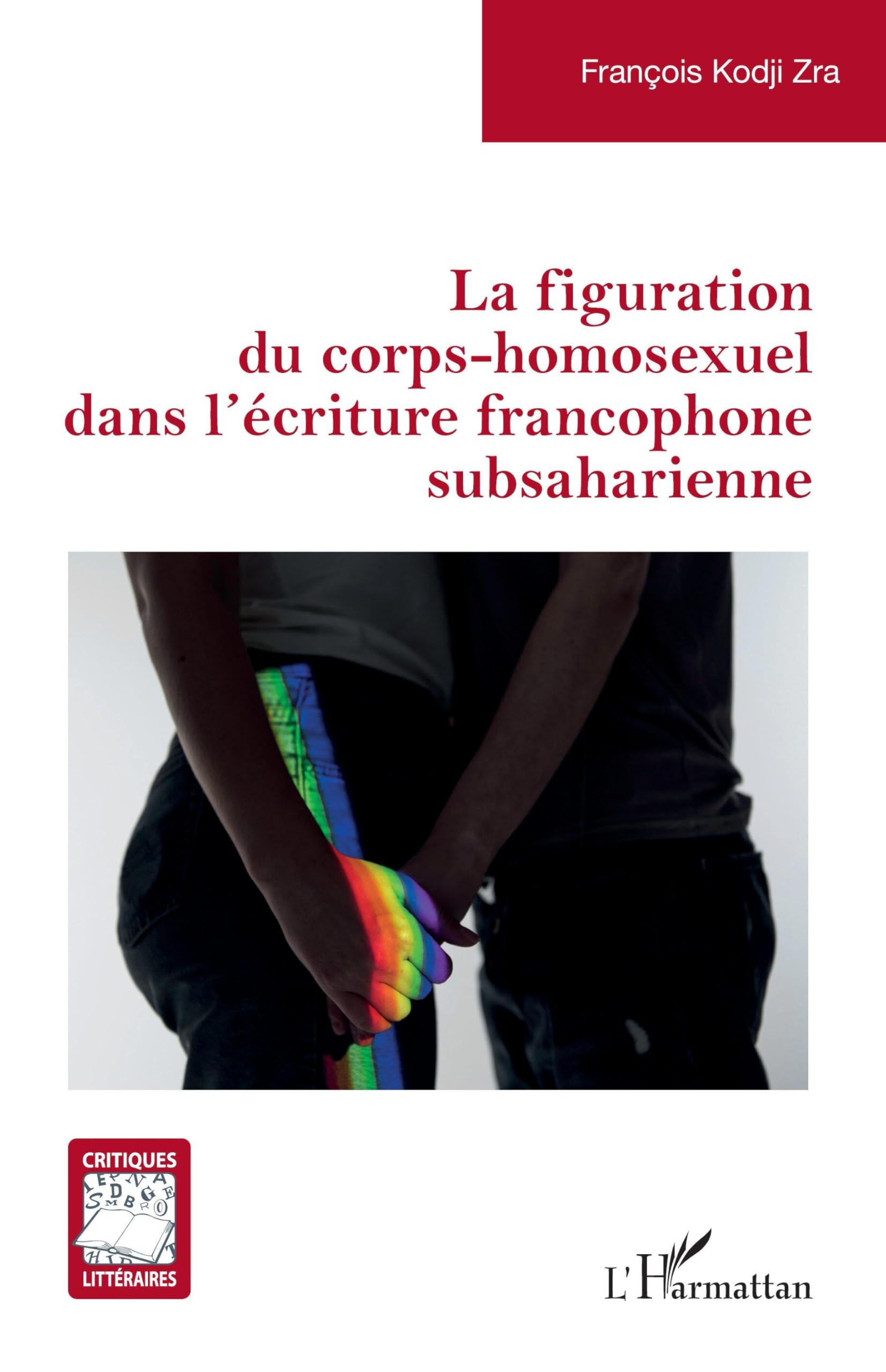 La figuration du corps-homosexuel dans l’écriture francophone subsaharienne (Critiques Littéraires)