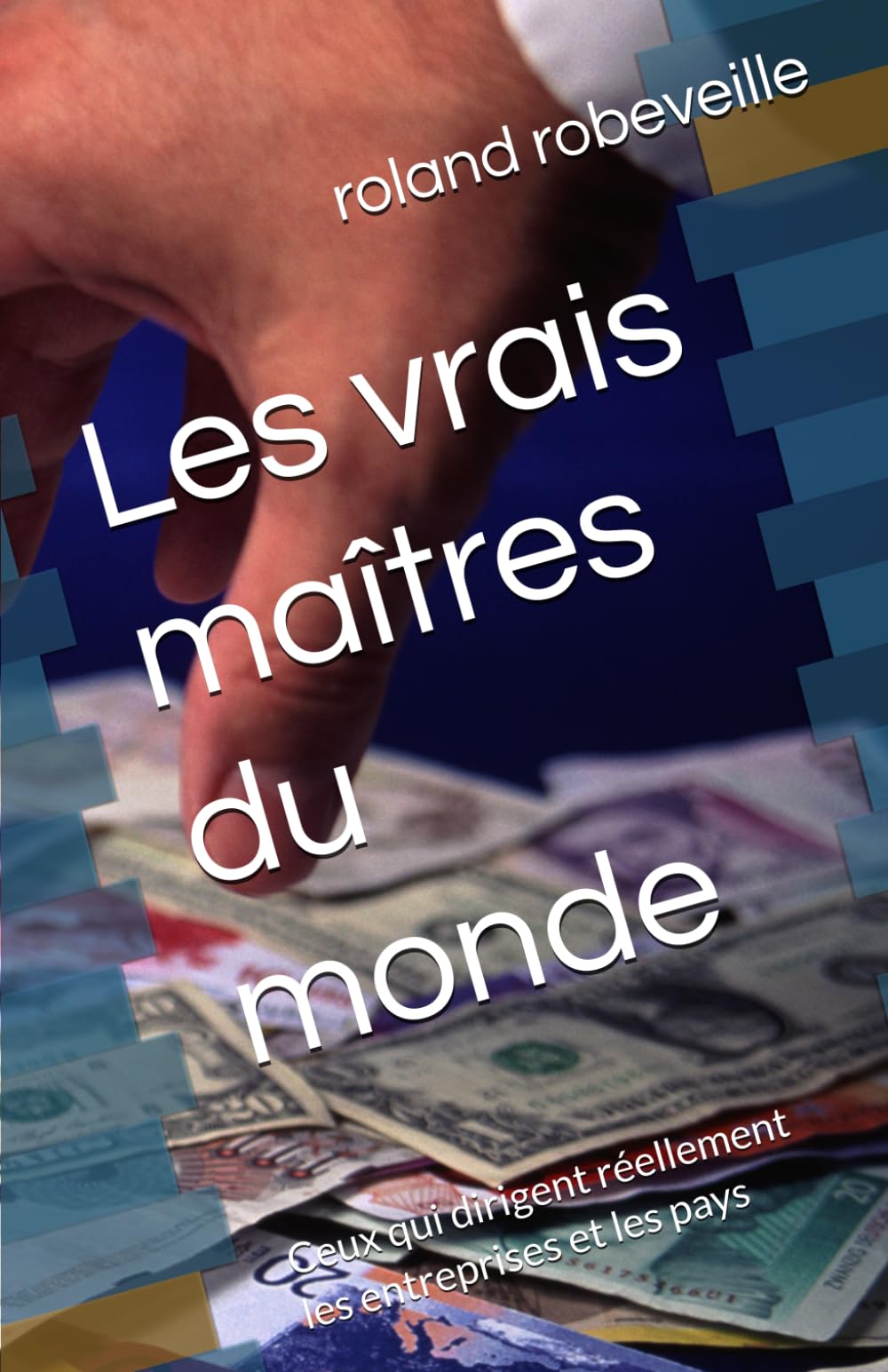 Les vrais maîtres du monde: Ceux qui dirigent réellement les entreprises et les pays