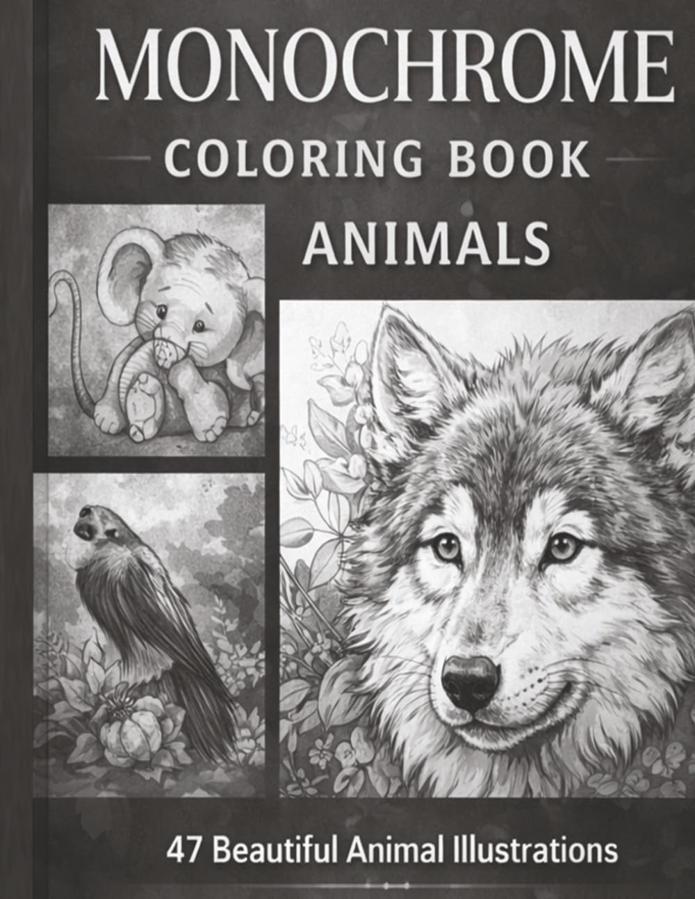 Monochrome Adorable Animal Coloring Book in Black & White: 47 Relaxing Monochrome Designs for Mindful Coloring and Stress Relief