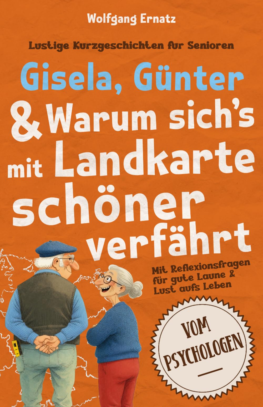 Lustige Kurzgeschichten für Senioren: Gisela, Günter & Warum sich’s mit Landkarte schöner verfährt. Mit Reflexionsfragen für gute Laune & Lust aufs Leben. Vom Psychologen.