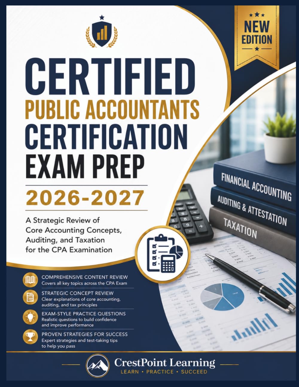 CERTIFIED PUBLIC ACCOUNTANTS CERTIFICATION EXAM PREP 2026-2027: A Strategic Review of Core Accounting Concepts, Auditing, and Taxation for the CPA Examination (CrestPoint CPA Mastery Series)