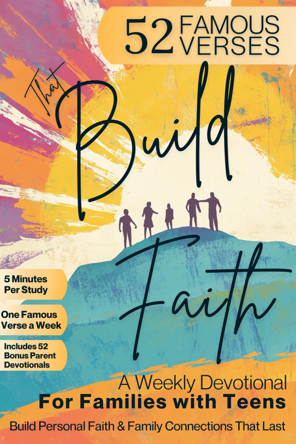 52 Famous Verses that Build Faith: Weekly 5-Minute Family Devotional for Teens and Parents - Real Faith and Lasting Family Connections
