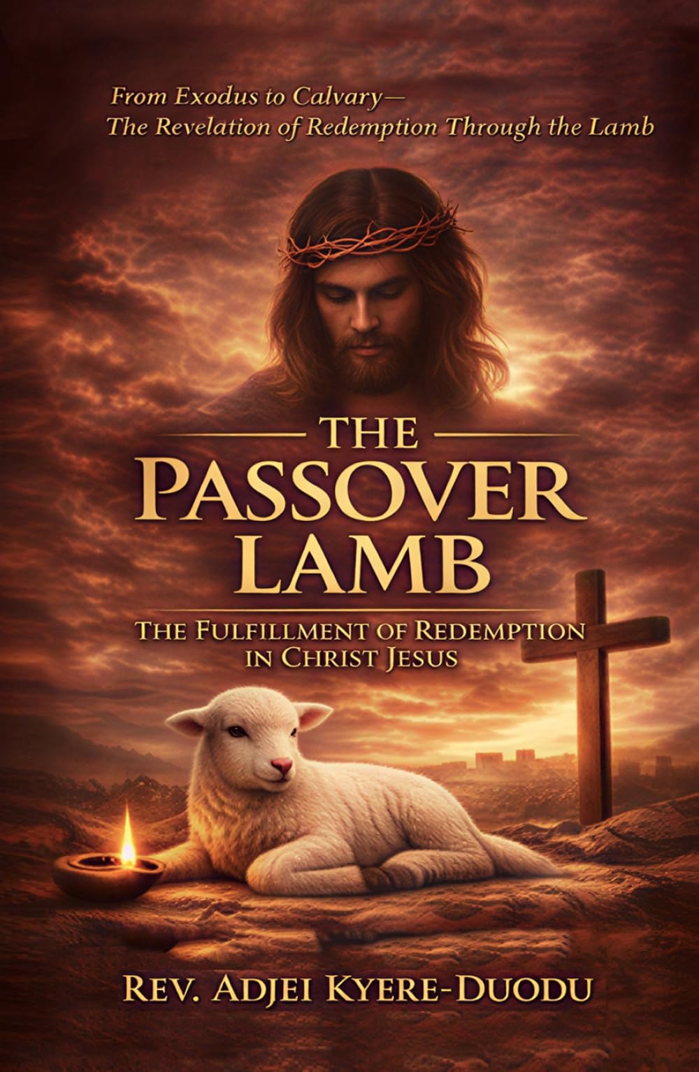 The Passover Lamb: The Fulfillment of Redemption In Christ Jesus