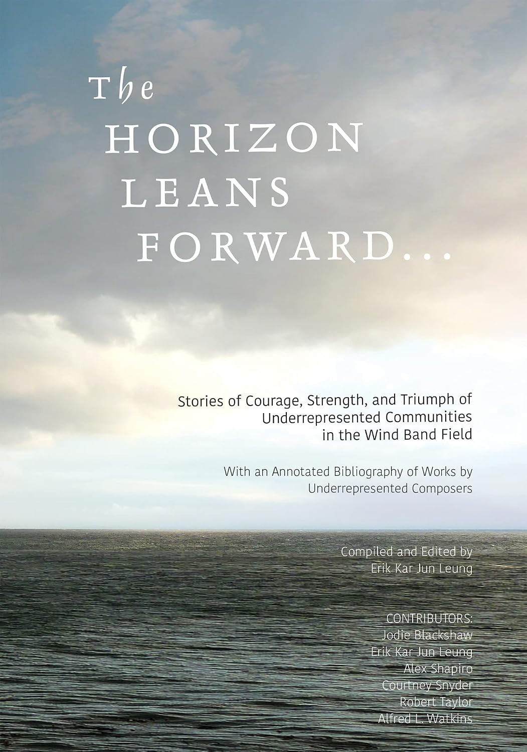 The Horizon Leans Forward...: Stories of Courage, Strength, and Triumph of Underrepresented Communities in the Wind Band Field