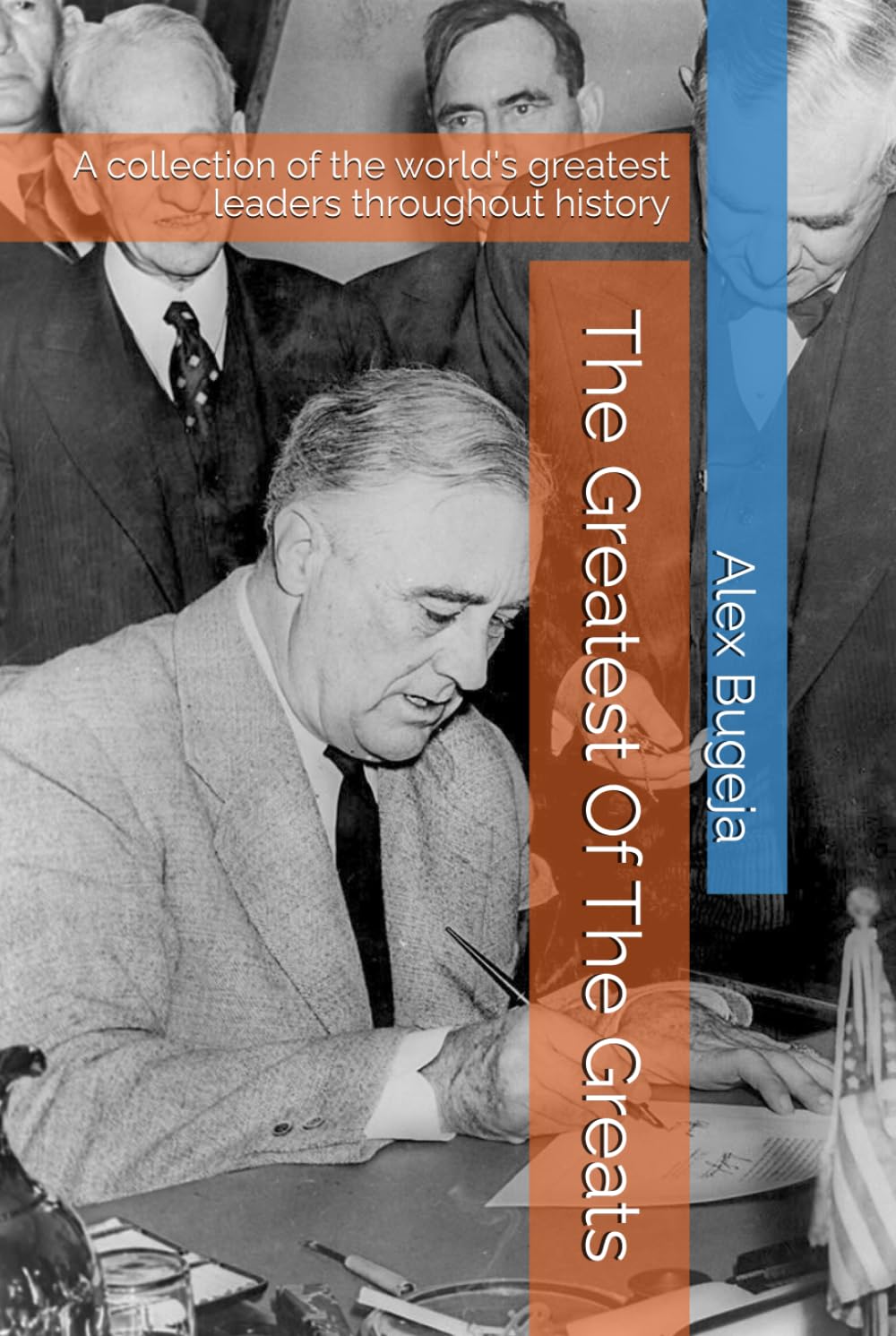 The Greatest Of The Greats: A collection of the world's greatest leaders throughout history