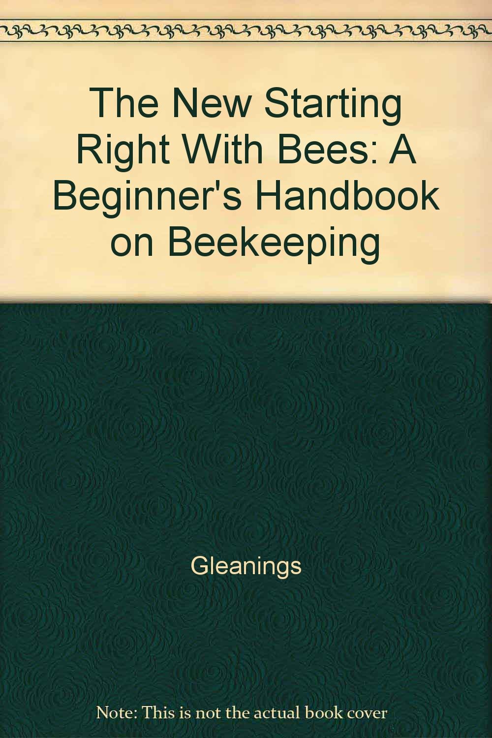 The New Starting Right With Bees: A Beginner's Handbook on Beekeeping ...