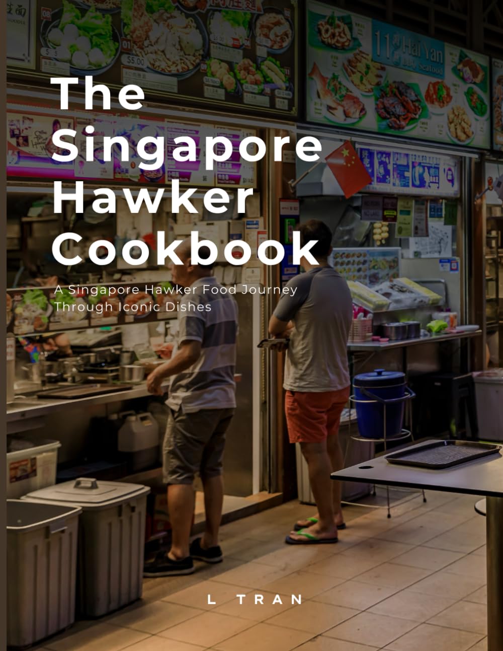 The Singapore Hawker Cookbook: Singapore Hawker Food Journey Through Iconic Dishes