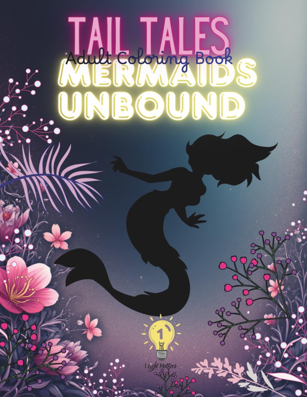 Tail Tales - Mermaids Unbound Adult Coloring Book
