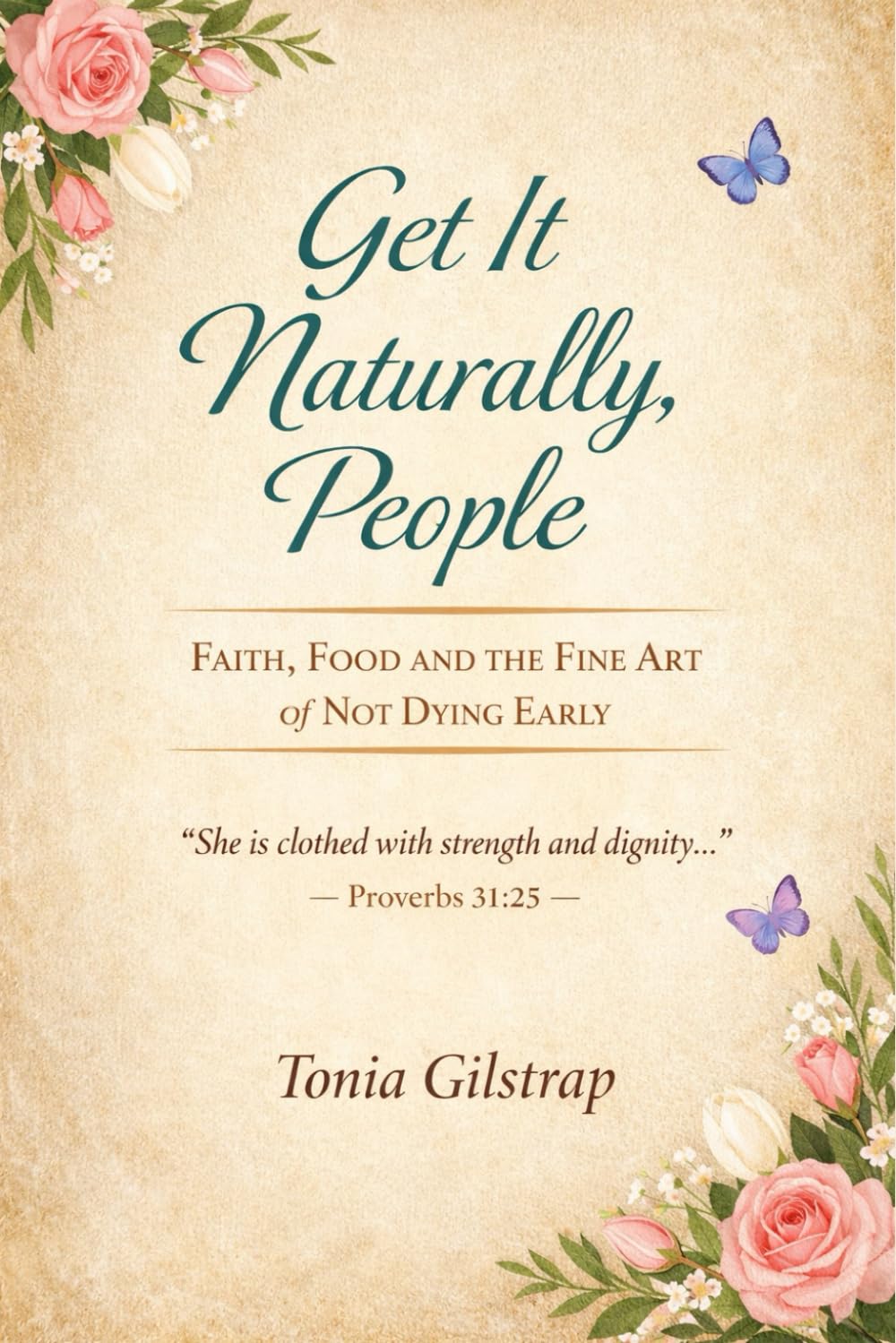 Get It Naturally, People: Faith, Food, and the Fine Art of Not Dying Early