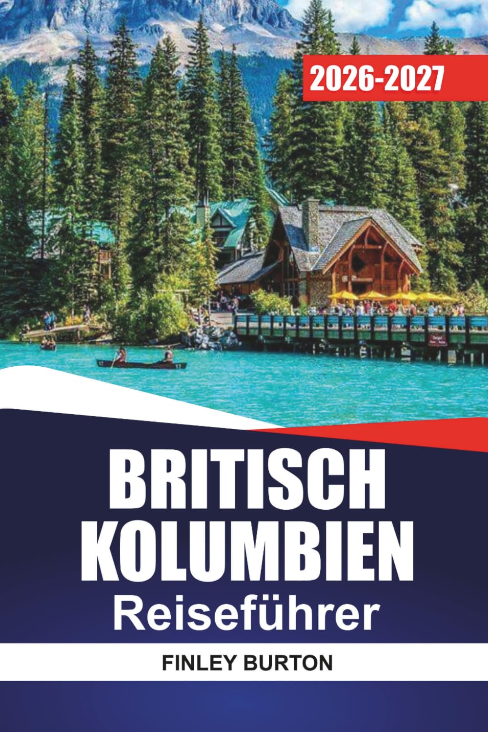COLUMBIA BRITANNICA GUIDA DI VIAGGIO 2026-2027: Vancouver, Victoria, Whistler e Tofino con itinerari, viaggi panoramici, itinerari dei traghetti e consigli locali