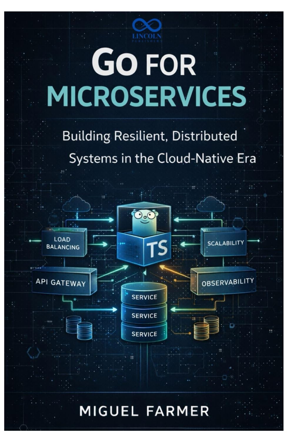 Go for Microservices: Building Resilient, Distributed Systems in the Cloud-Native Era