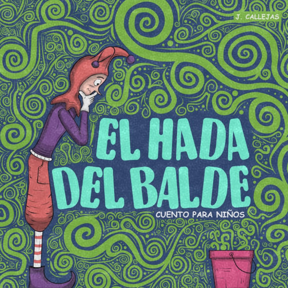El Hada del Balde, Cuento para Niños: Libro ilustrado en español para niños, cuento infantil, autoestima infantil