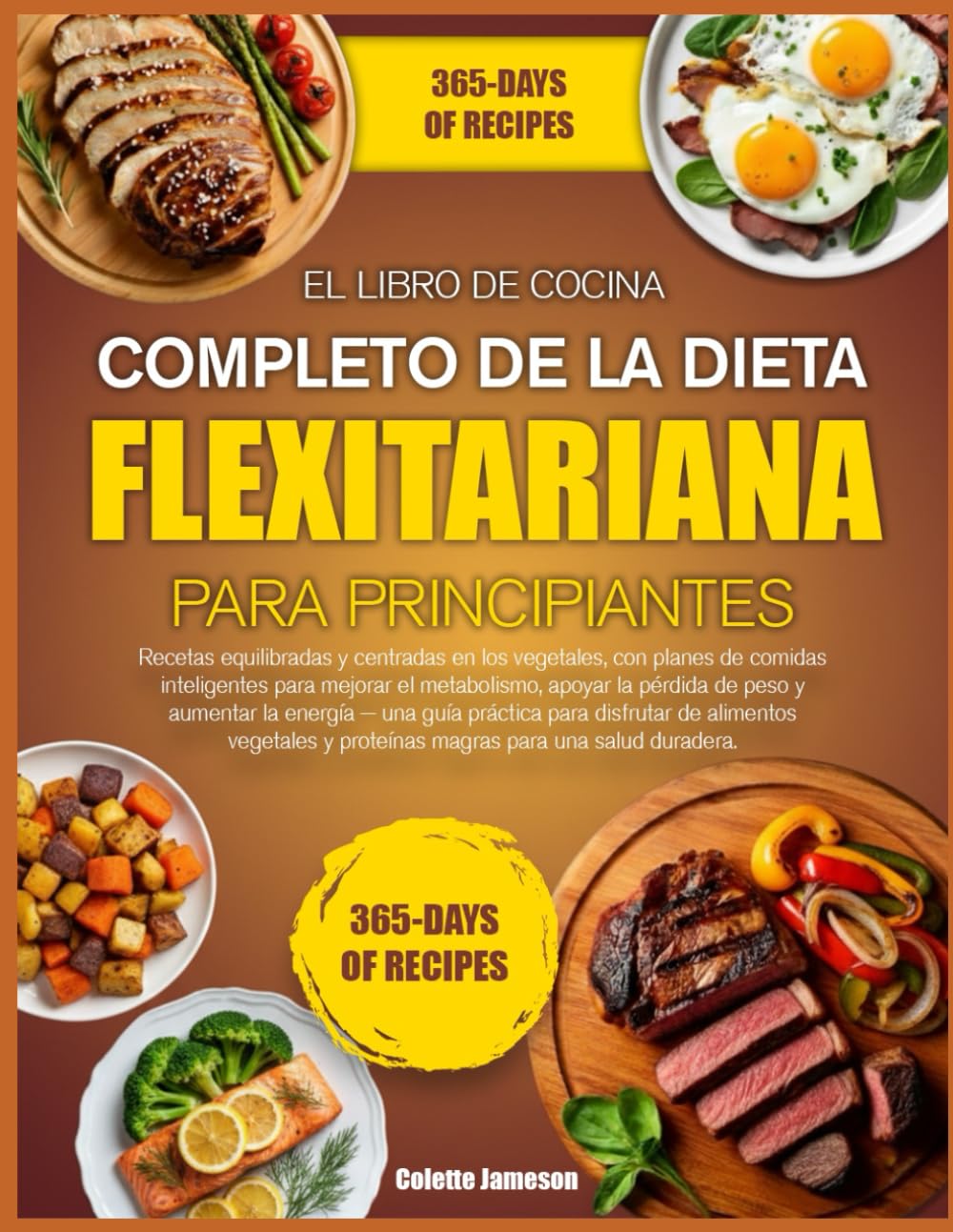 EL LIBRO DE COCINA COMPLETO DE LA DIETA FLEXITARIANA PARA PRINCIPIANTES: Recetas equilibradas y centradas en los vegetales, con planes de comidas ... apoyar la pérdida de peso y aumentar
