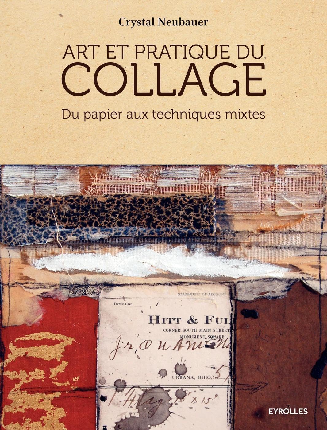 Art et pratique du collage: Du papier aux techniques mixtes.