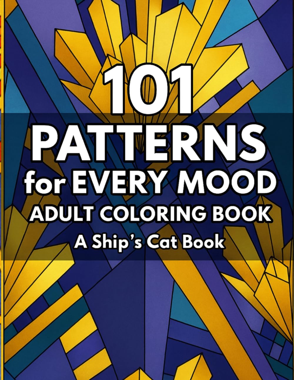 101 PATTERNS for EVERY MOOD: A Ship's Cat Books ADULT COLORING BOOK