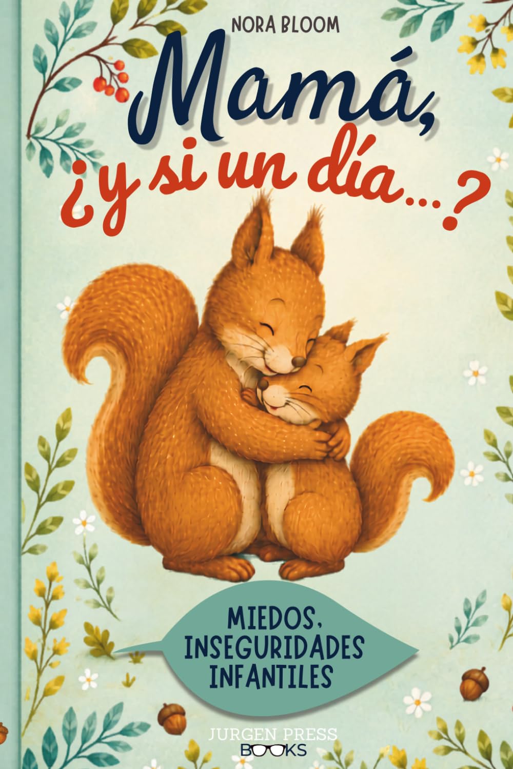 Mamá, ¿ y si un día...?: Un cuento infantil para calmar los miedos recordando que mamá siempre está cerca