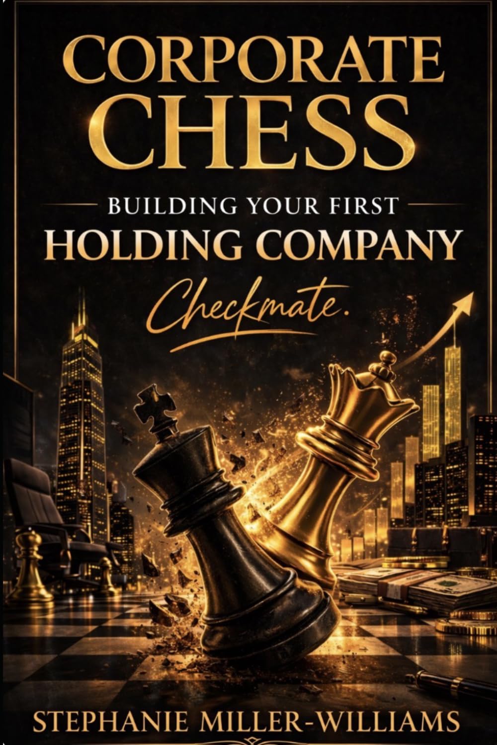 Corporate Chess-Building Your First Holding Company: How Entrepreneurs Structure Ownership, Protect Assets, and Build Businesses That Control Other Businesses