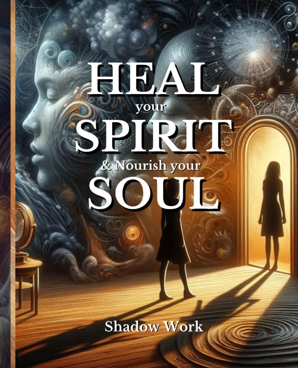 HEAL your SPIRIT & Nourish your SOUL: Shadow Work (The HEAL Series)