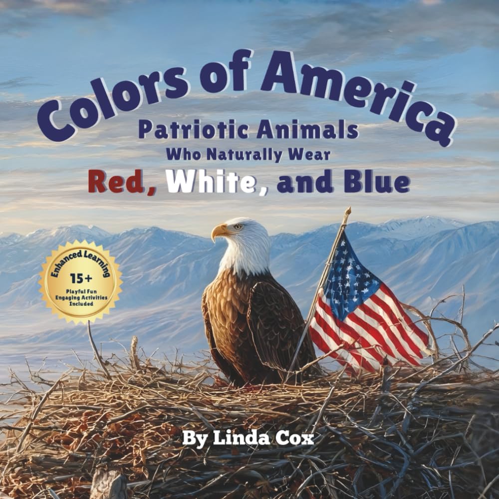 Colors of America: Patriotic Animals Who Naturally Wear Red, White, and Blue: Patriotic Color Book for Toddlers, Preschoolers, and Baby Book Gift (Learn Colors Through Animals Series)