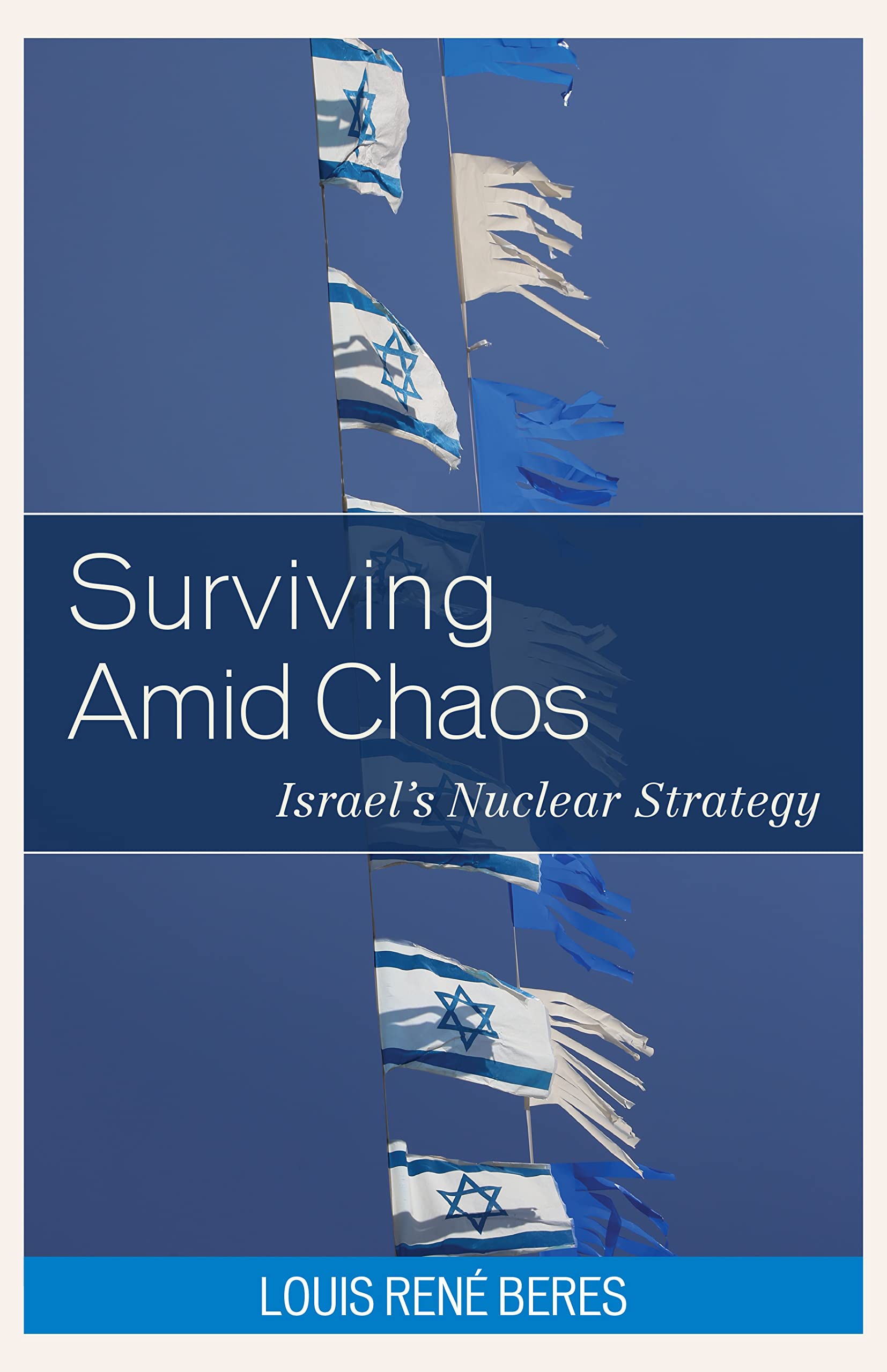 Surviving Amid Chaos: Israel's Nuclear Strategy (Weapons of Mass Destruction and Emerging Technologies)