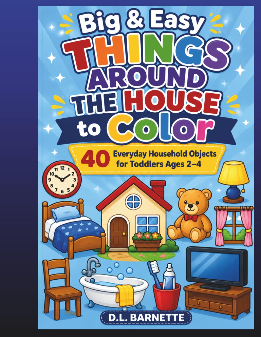 Big & Easy Things Around the House to Color: 40 Everyday Household Objects for Toddlers Ages 2–4