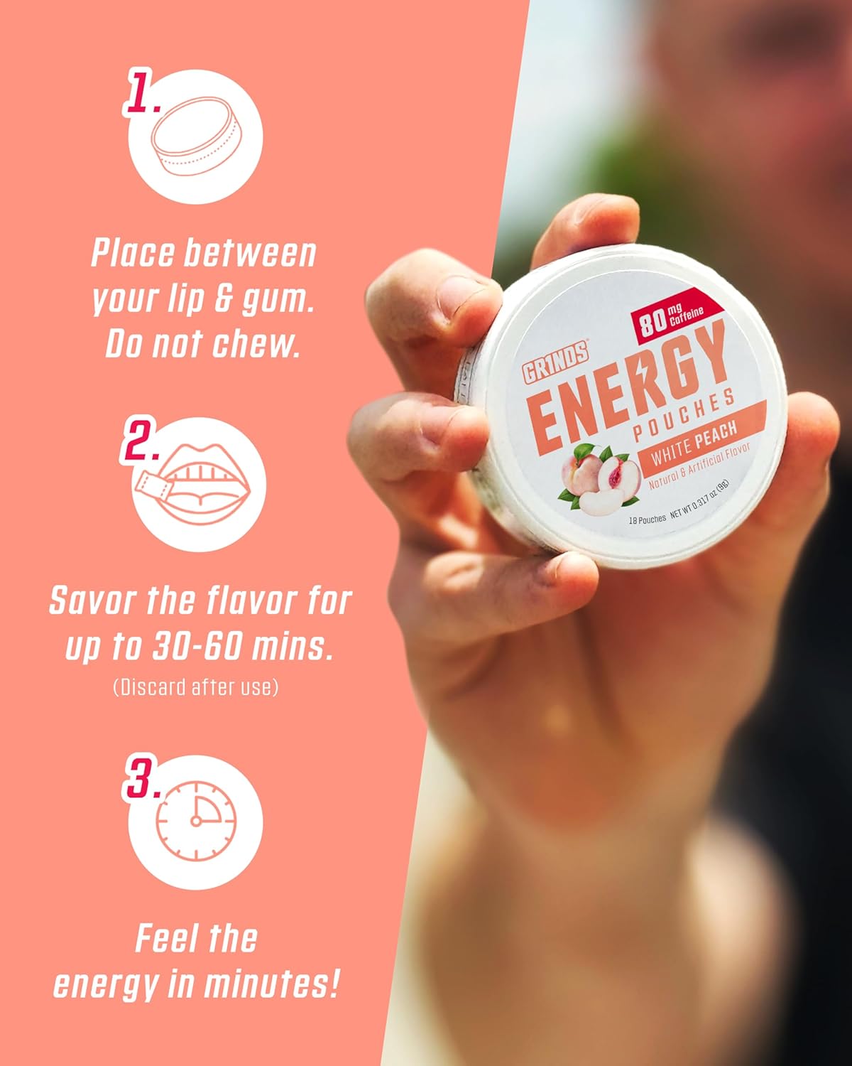 GRINDS Energy Pouches - Natural Caffeine Pouches - Contains B-Vitamins, Sugar-Free, & 0 Calories - 80mg of Caffeine in Each Pouch - White Peach - 6 Pack, 15 Pouches Per Can - Image 6