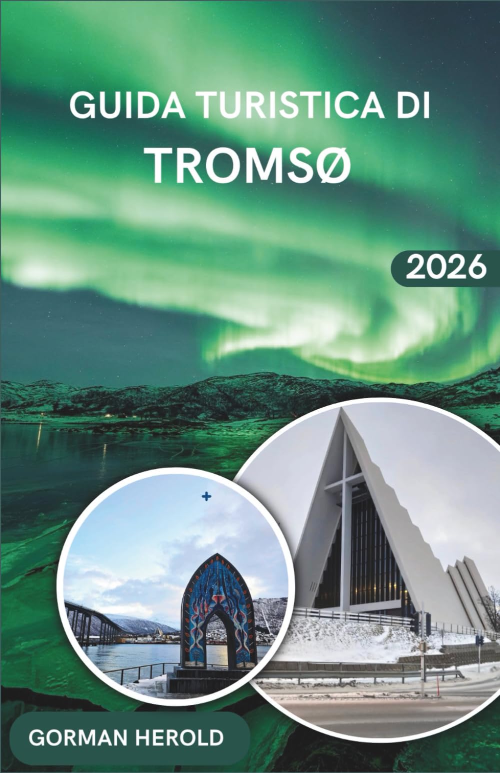 Guida Turistica Di Tromso 2026: Esplora la capitale artica con consigli gastronomici locali, festival culturali ed escursioni nei fiordi