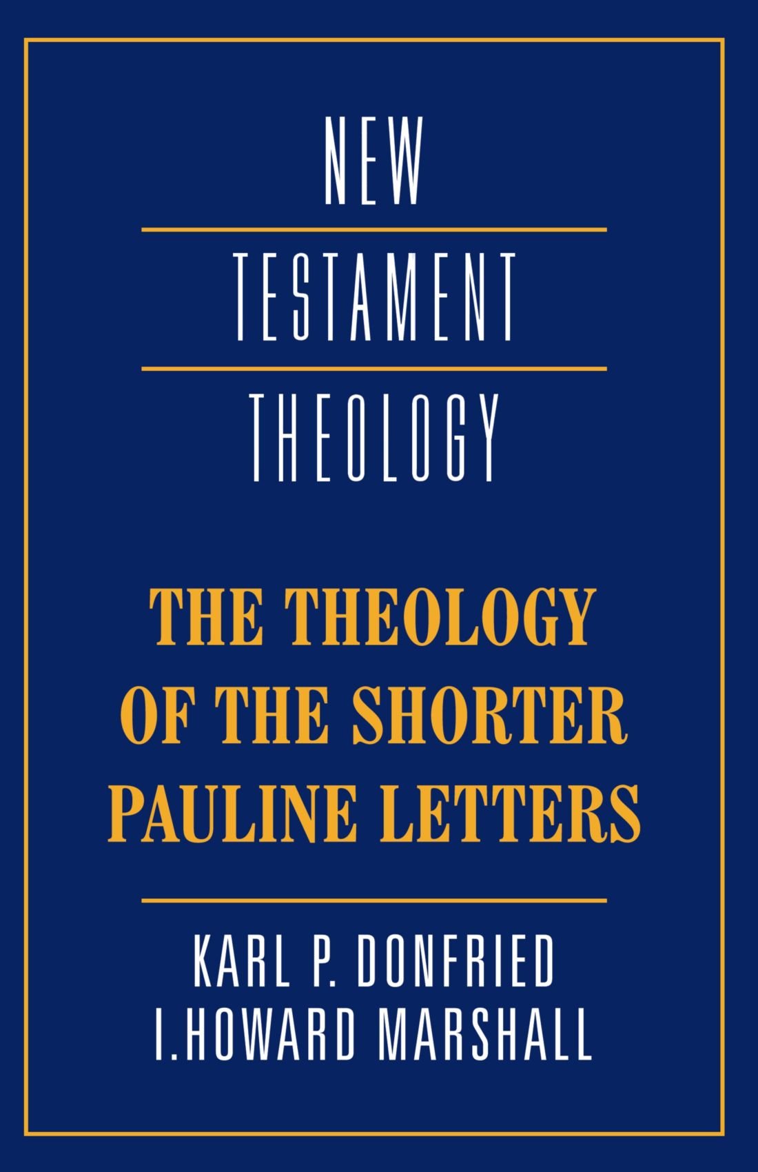 The Theology of the Shorter Pauline Letters (New Testament Theology) By Karl P.