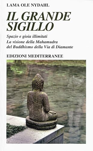 Il grande sigillo. Spazio e gioia illimitati. La visione della Mahamudra del buddhismo della Via di Diamante