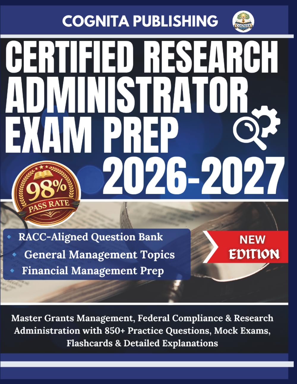 CERTIFIED RESEARCH ADMINISTRATOR EXAM PREP 2026-2027: Master Grants Management, Federal Compliance & Research Administration with 850+ Practice ... Exams, Flashcards & Detailed Explanations