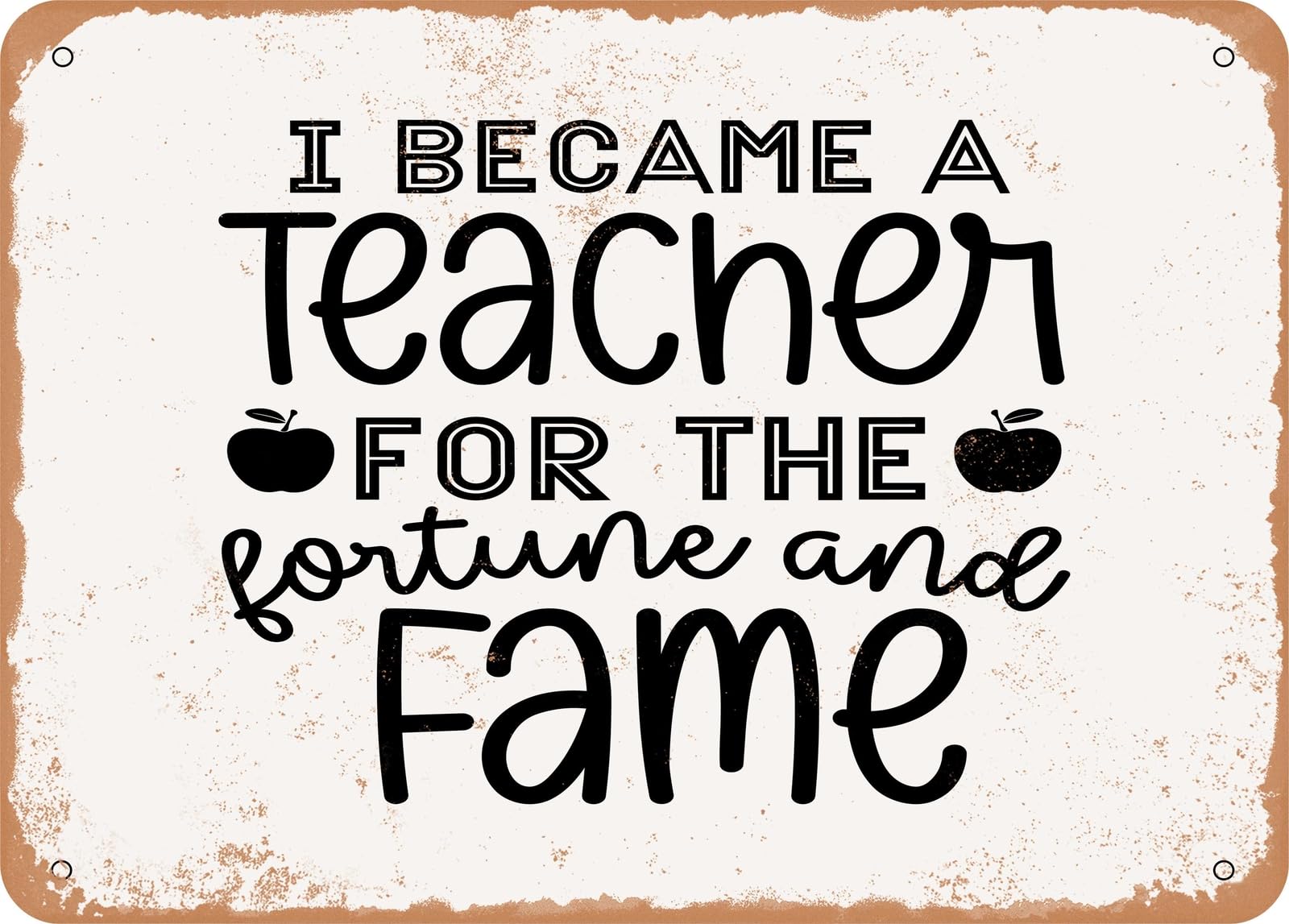 Miaomansenstore Metal Sign - I Became A Teacher For The Fortune And Fame - Vintage Look Sign Home Decor