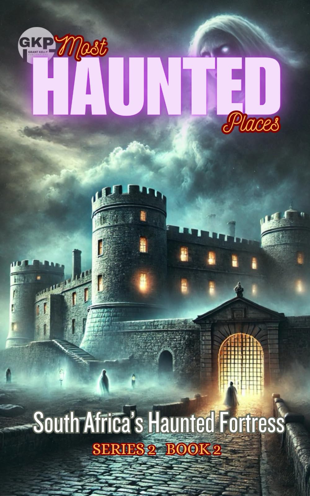 South Africa’s Haunted Fortress: 2 (GKP Most Haunted Places Series 2)