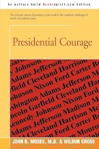 Presidential Courage: The dramatic stories of presidents confronted by the combined challenges of health and political crises