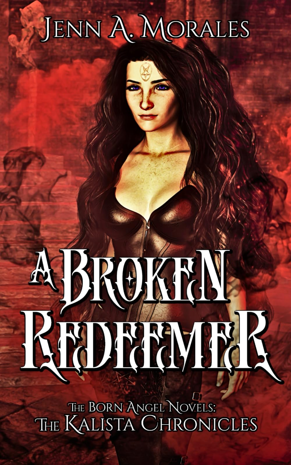The Kalista Chronicles: A Broken Redeemer: A Born Angel Novel