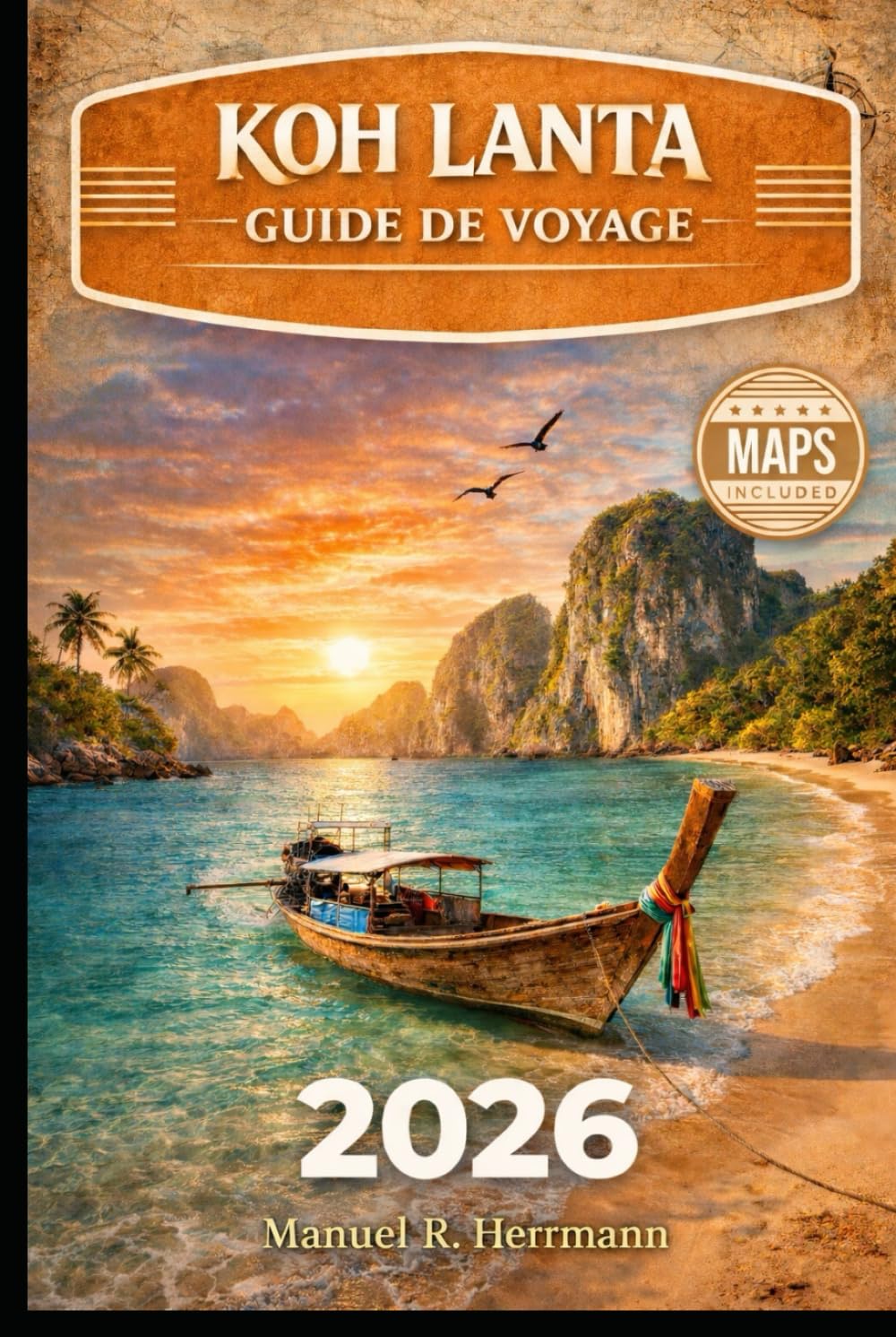 KOH LANTA GUIDE DE VOYAGE 2026: Le guide complet des plages, de la vie insulaire, des trésors cachés, des excursions d'une journée et des longs séjours en Thaïlande