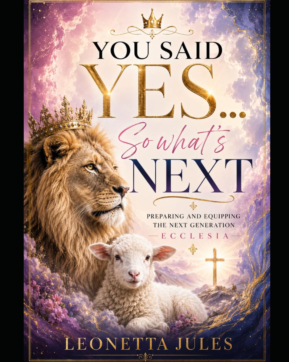You Said Yes… So What’s Next: Preparing and Equipping the Next Generation Ecclesia