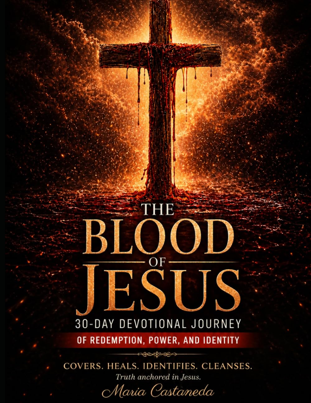 The Blood Of Jesus: A 30-Day Devotional Journey of Redemption, Power, and Identity.