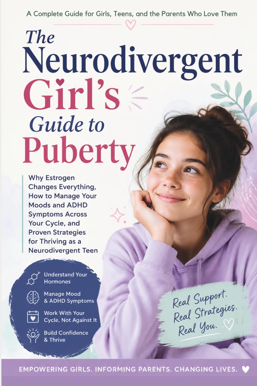 The Neurodivergent Girl's Guide to Puberty: Why Estrogen Changes Everything, How to Manage Your Moods and ADHD Symptoms Across Your Cycle, and Proven Strategies for Thriving as a Neurodivergent Teen