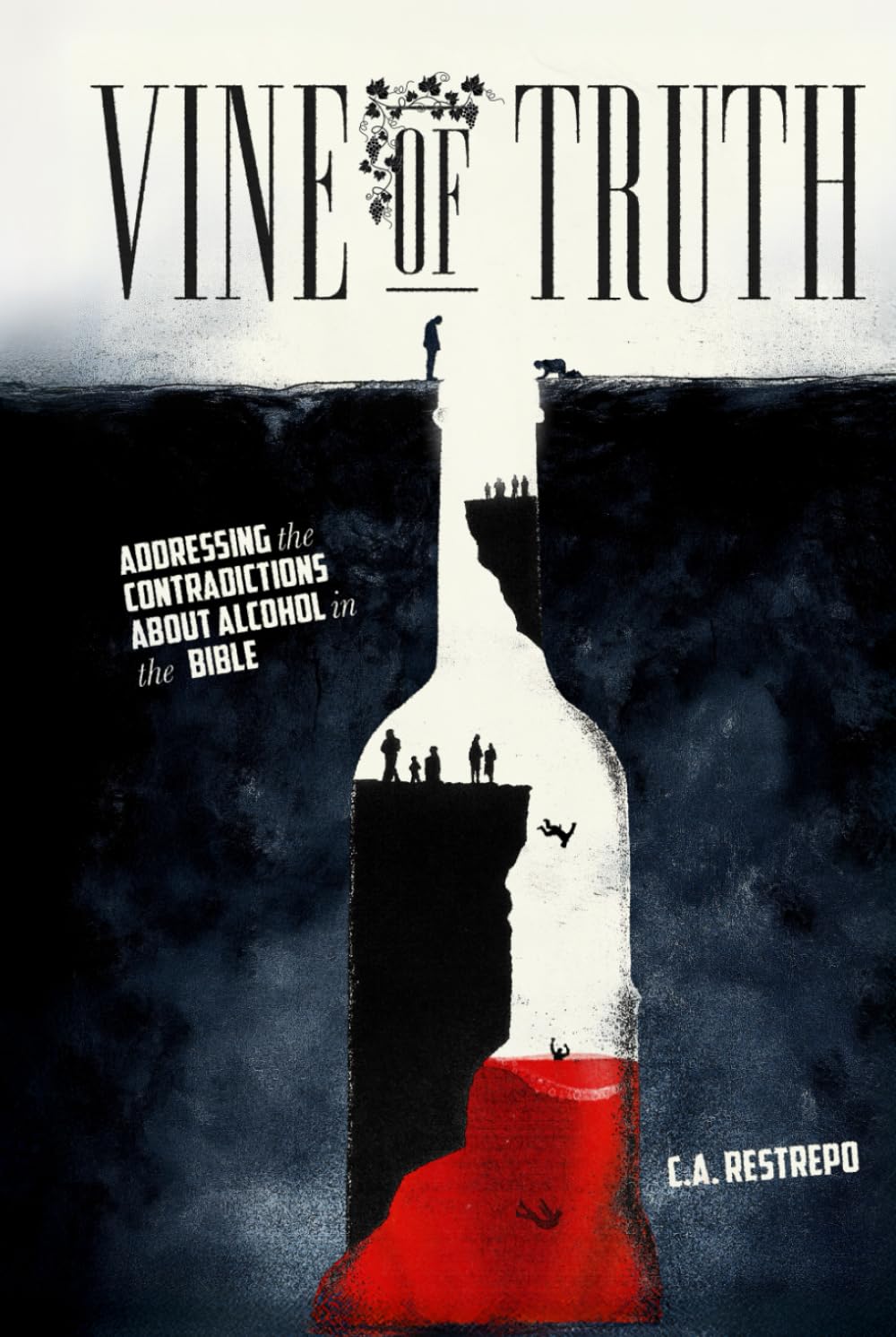 Vine of Truth: Addressing the Contradictions About Alcohol in the Bible