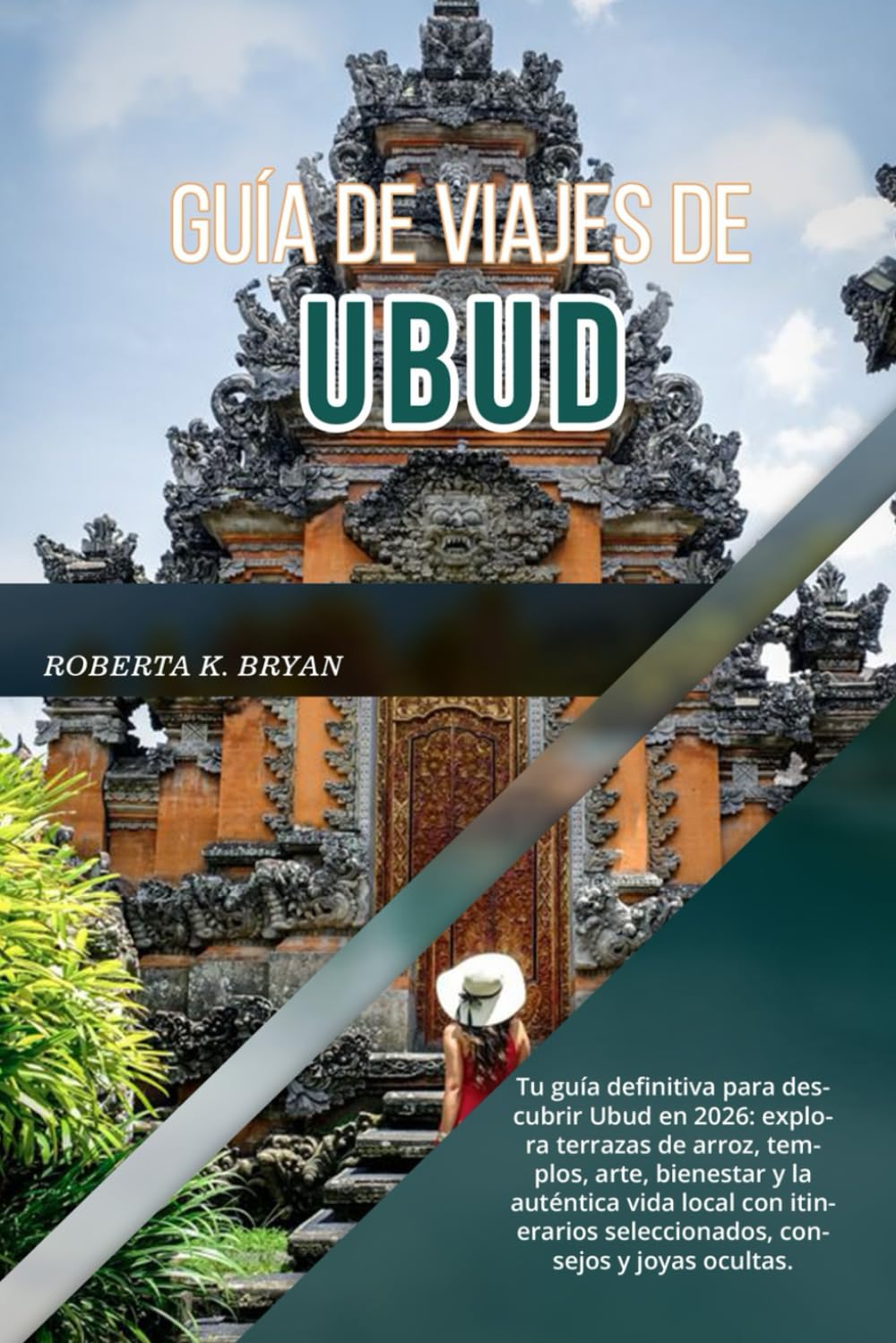 GUÍA DE VIAJES DE UBUD 2026: Tu guía definitiva para descubrir Ubud en 2026: explora terrazas de arroz, templos, arte, bienestar y la auténtica vida ... seleccionados, consejos y joyas ocultas.