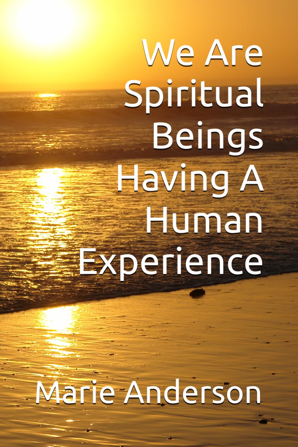We Are Spiritual Beings Having a Human Experience