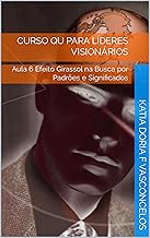 Curso QU para Líderes Visionários: Aula 6 Efeito Girassol na Busca por Padrões e Significados