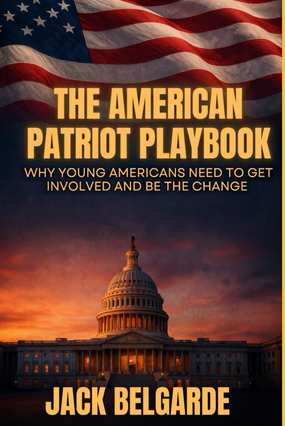 The American Patriot Playbook: Why Young Americans Need to Get Involved and Be the Change